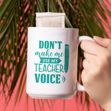 Personalised Don't Make Me Use My Teacher Voice Large Mug Mug Always Personal 