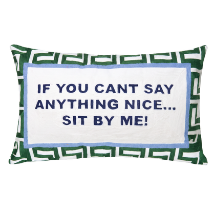 If You Can't Say Anything Nice… Sit By Me Needlepoint Pillow