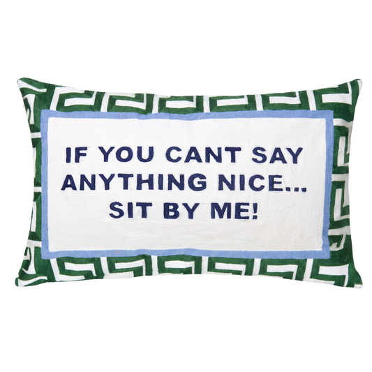 If You Can't Say Anything Nice… Sit By Me Needlepoint Pillow