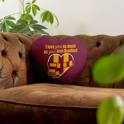 Love You as much as You Love Bradford - Heart Shaped Cushion