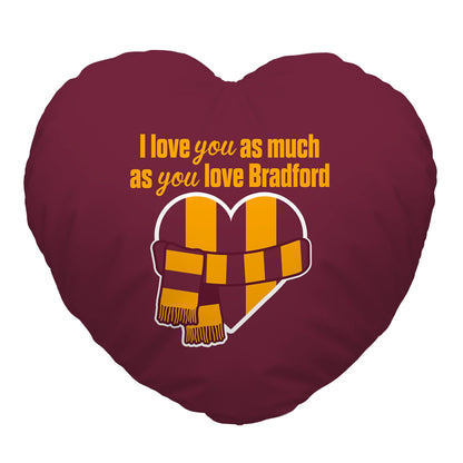 Love You as much as You Love Bradford - Heart Shaped Cushion