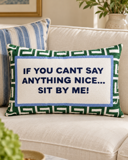 If You Can't Say Anything Nice… Sit By Me Needlepoint Pillow