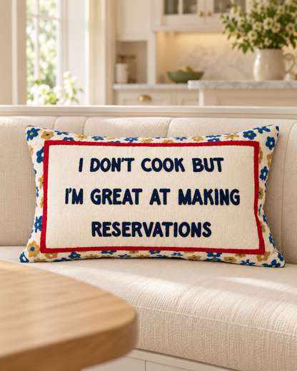 I Don't Cook But I'm Great At Making Reservations Needlepoint Pillow