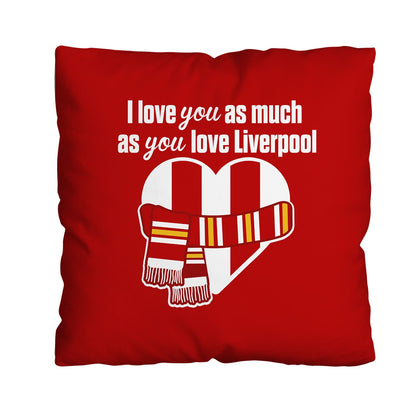 Love You as much as You Love Liverpool - 45cm Cushion