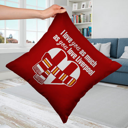 Love You as much as You Love Liverpool - 45cm Cushion