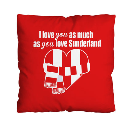 Love You as much as You Love Sunderland - 45cm Cushion