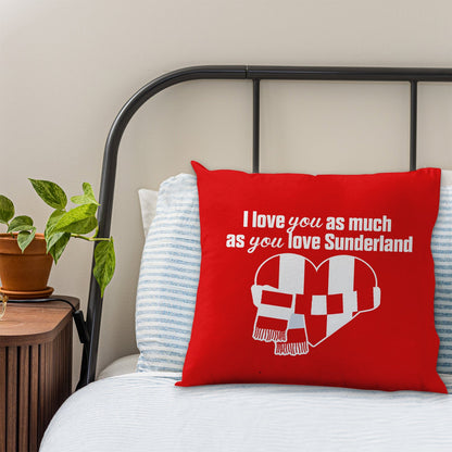 Love You as much as You Love Sunderland - 45cm Cushion