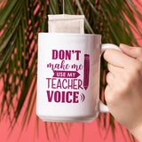 Personalised Don't Make Me Use My Teacher Voice Large Mug Mug Always Personal 